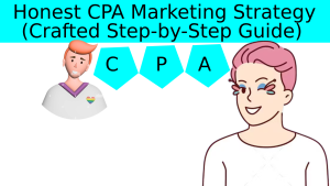 Honest CPA Marketing Strategy (Crafted Step-by-Step Guide)